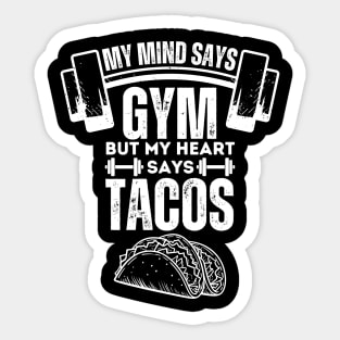 My Mind Says Gym but My Heart Says Tacos - Humorous Fitness Saying Gift for Tacos Lovers Sticker